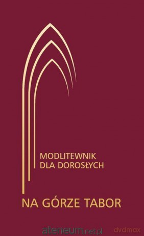 Na górze Tabor. Modlitewnik dla dorosłych bordowy [KSIĄŻKA]