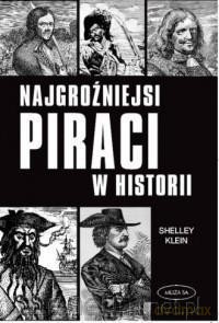 Najgroźniejsi piraci w historii - Shelley Klein [KSIĄŻKA]