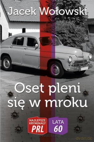 Najlepsze kryminały PRL. Oset pleni się w mroku - Jacek Wołowski [KSIĄŻKA]