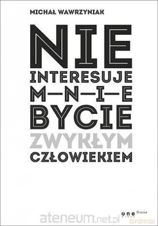 Nie interesuje mnie bycie zwykłym człowiekiem - Michał Wawrzyniak [KSIĄŻKA]