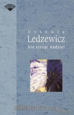 Nie tracąc nadziei - Urszula Ledzewicz [KSIĄŻKA]