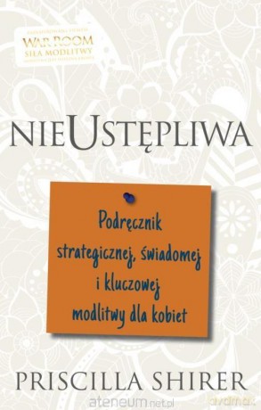 Nieustępliwa - Priscilla Shirer [KSIĄŻKA]