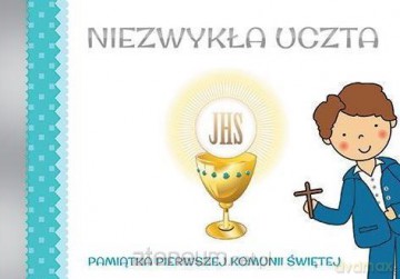 Niezwykła Uczta. Pamiątka I Komunii Świętej (chłopiec) [KSIĄŻKA]