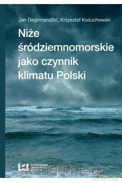 Niże śródziemnomorskie jako czynnik klimatu Polski - Jan Degirmendić [KSIĄŻKA]