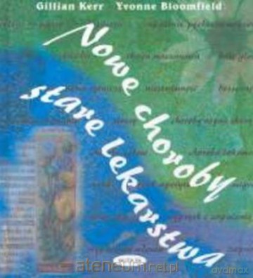 Nowe choroby, stare lekarstwa - Gillian Kerr, Yvonne Bloomfield [KSIĄŻKA]