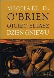 Ojciec Eliasz. Dzień gniewu - Michael D. Obrien [KSIĄŻKA]