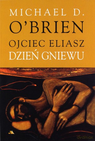Ojciec Eliasz. Dzień gniewu - Michael D. Obrien [KSIĄŻKA]