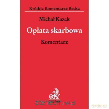 Opłata skarbowa. Komentarz - Michał Kazek [KSIĄŻKA]