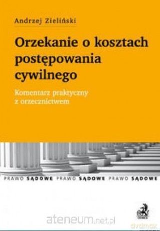 Orzekanie o kosztach postępowania cywilnego - Andrzej Zieliński [KSIĄŻKA]