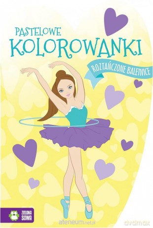 Pastelowe kolorowanki. Roztańczone baletnice [KSIĄŻKA]
