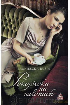Pokojówka na salonach - Agnieszka Rusin [KSIĄŻKA]