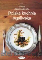 Polska kuchnia myśliwska - Hanna Szymanderska [KSIĄŻKA]