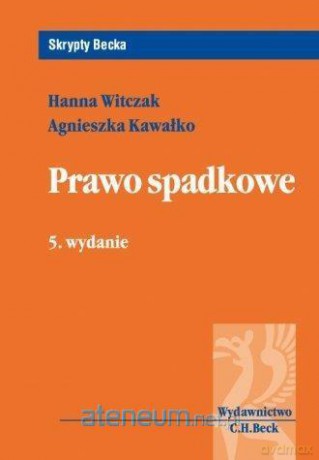 Prawo spadkowe - Hanna Witczak, Agnieszka Kawałko [KSIĄŻKA]