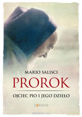 Prorok. Ojciec Pio i jego dzieło - Mario Salisci [KSIĄŻKA]