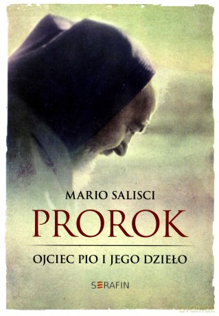 Prorok. Ojciec Pio i jego dzieło - Mario Salisci [KSIĄŻKA]
