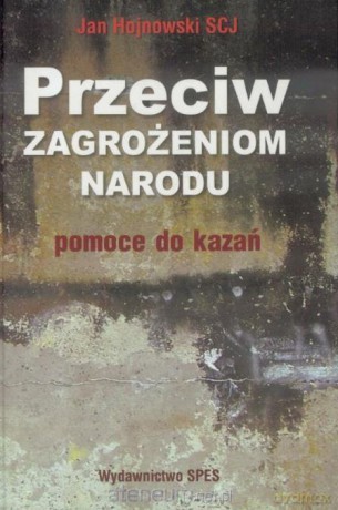 Przeciw zagrożeniom narodu. Pomoce do kazań - Jan Hojnowski [KSIĄŻKA]