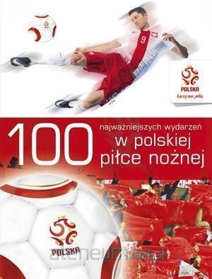 PZPN. 100 najważniejszych wydarzeń w polskiej [KSIĄŻKA]