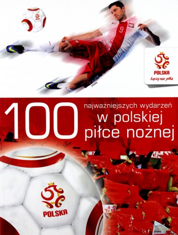 PZPN. 100 najważniejszych wydarzeń w polskiej [KSIĄŻKA]