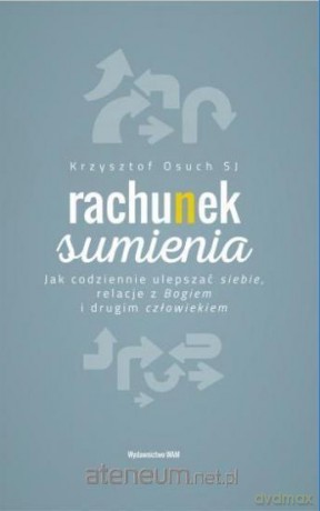 Rachunek sumienia Jak codziennie ulepszać siebie - Krzysztof Osuch [KSIĄŻKA]