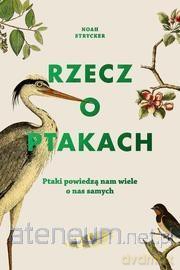 Rzecz o ptakach - Noah Strycker [KSIĄŻKA]