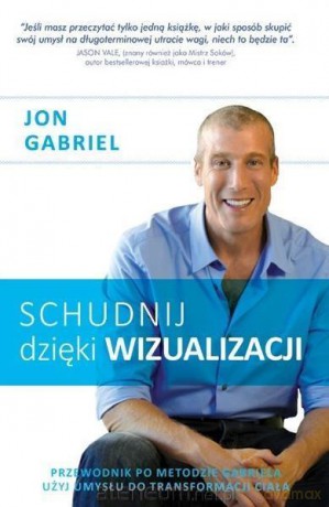 Schudnij dzięki wizualizacji - Jon Gabriel [KSIĄŻKA]