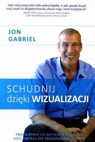 Schudnij dzięki wizualizacji - Jon Gabriel [KSIĄŻKA]