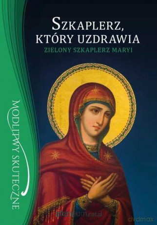 Szkaplerz, który uzdrawia (+ zielony szkaplerz) - o.Stanisław Maria Kałdon [KSIĄŻKA]