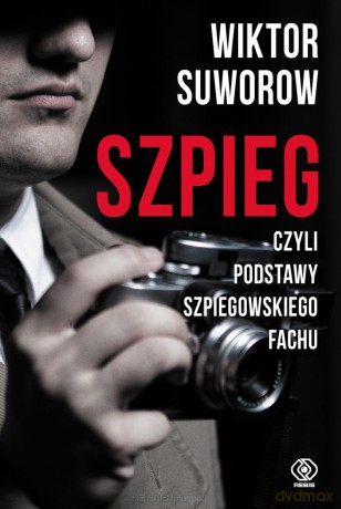 Szpieg, czyli podstawy szpiegowskiego fachu - Wiktor Suworow [KSIĄŻKA]