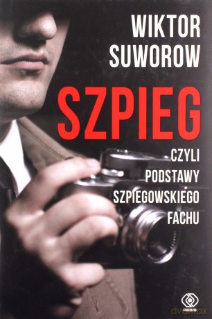 Szpieg, czyli podstawy szpiegowskiego fachu - Wiktor Suworow [KSIĄŻKA]