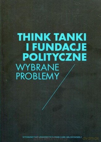 Think Tanki i fundacje polityczne [KSIĄŻKA]