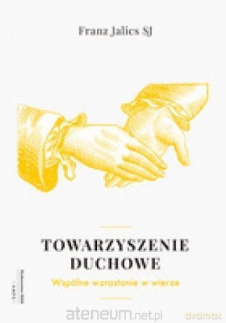 Towarzyszenie duchowe. Wspólnie wzrastać w wierze - Franz Jalics [KSIĄŻKA]
