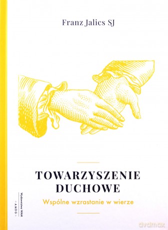 Towarzyszenie duchowe. Wspólnie wzrastać w wierze - Franz Jalics [KSIĄŻKA]
