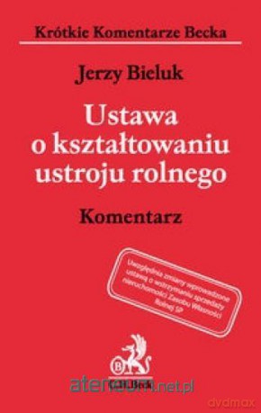 Ustawa o kształtowaniu ustroju rolnego. Komentarz - Jerzy Bieluk [KSIĄŻKA]