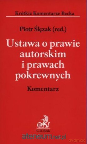 Ustawa o prawie autorskim i prawach pokrewnych - Piotr Ślęzak [KSIĄŻKA]