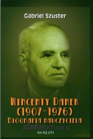 Wincenty Danek (1907-1976). Biografia nauczyciela - Gabriel Szuster [KSIĄŻKA]