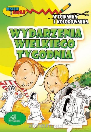 Wycinanka i kolorowanka. Wydarzenia Wielkiego Tygodnia [KSIĄŻKA]
