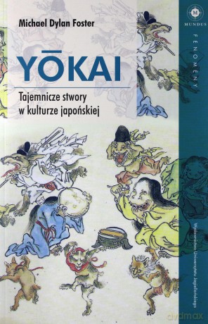 Yokai Tajemnicze stwory w kulturze japońskiej - Foster Michael Dylan [KSIĄŻKA]