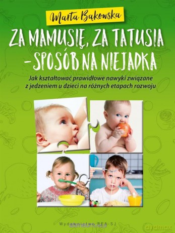 Za mamusię, za tatusia - sposób na niejadka - Marta Bąkowska [KSIĄŻKA]