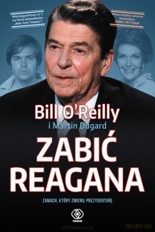 Zabić Reagana - Bill O'Reilly, Martin Dugard [KSIĄŻKA]