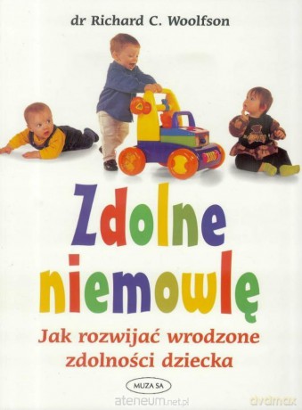 Zdolne niemowlę. Jak rozwijać wrodzone zdolności - dr Richard C. Woolfson [KSIĄŻKA]