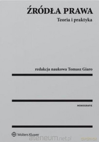 Źródła prawa Teoria i praktyka - Tomasz Giaro [KSIĄŻKA]