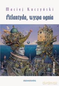 Atlantyda, wyspa ognia - Maciej Kuczyński [KSIĄŻKA]