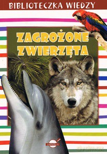 Biblioteczka wiedzy. Zagrożone zwierzęta [KSIĄŻKA]