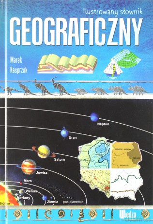Ilustrowany słownik geograficzny - Marek Kasprzak [KSIĄŻKA]
