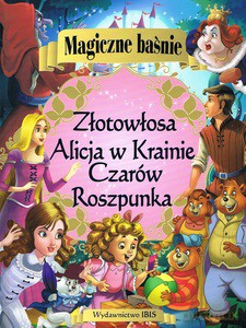 Magiczne baśnie. Alicja w Krainie Czarów. Roszpunka. Złotowłosa i trzy niedźwiadki [KSIĄŻKA]