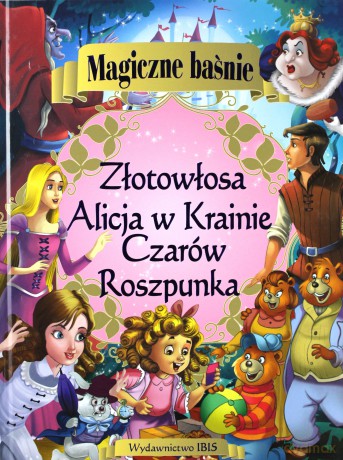 Magiczne baśnie. Alicja w Krainie Czarów. Roszpunka. Złotowłosa i trzy niedźwiadki [KSIĄŻKA]