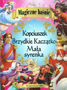 Magiczne baśnie. Mała syrenka. Kopciuszek. Brzydkie Kaczątko [KSIĄŻKA]