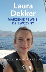 Marzenie pewnej dziewczyny. Samotny rejs dookoła świata - Laura Dekker [KSIĄŻKA]