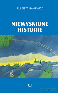 Niewyśnione historie - Elżbieta Isakiewicz [KSIĄŻKA]