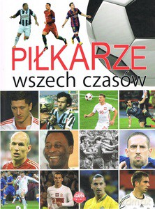 Piłkarze wszech czasów [KSIĄŻKA]